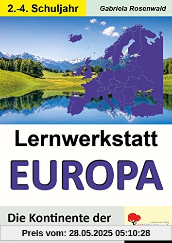 Lernwerkstatt EUROPA: Die Kontinente der Erde kennen lernen Lernwerkstatt EUROPA: Die Kontinente der Erde kennen lernen