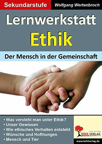 Lernwerkstatt Ethik: Der Mensch in der Gemeinschaft Lernwerkstatt Ethik: Der Mensch in der Gemeinschaft