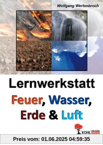 Lernwerkstatt - Feuer, Wasser, Erde und Luft: Kurztexte - Aufgaben - Übungen - Sinnerfassendes Lesen - Mit Lösungen