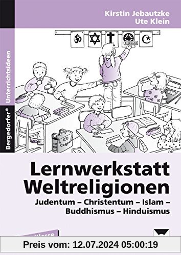 Lernwerkstatt Weltreligionen: Judentum - Christentum - Islam - Buddhismus - Hinduismus (2. bis 4. Klasse)