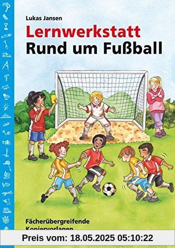 Lernwerkstatt: Rund um Fußball: 2. bis 4. Klasse (Lernwerkstatt Sachunterricht)