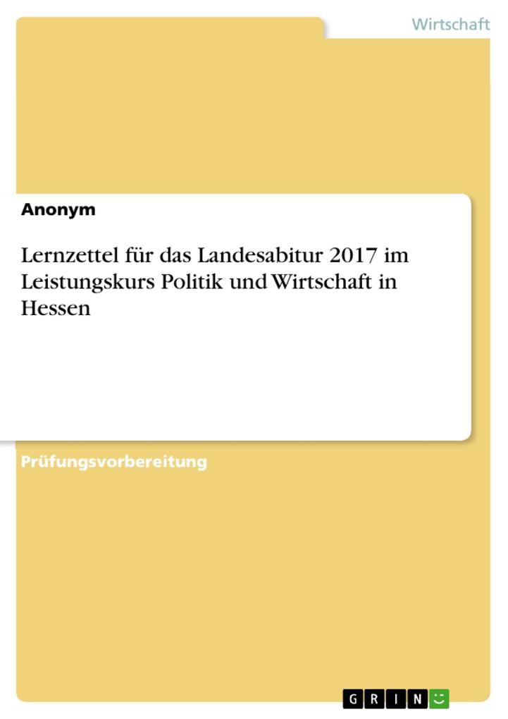 Lernzettel für das Landesabitur 2017 im Leistungskurs Politik und Wirtschaft in Hessen von GRIN Verlag