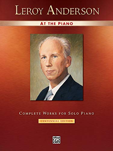 Leroy Anderson at the Piano: Complete Works for Solo Piano -- Centennial Edition (Alfred Masterwork Edition: At the Piano) von Alfred Music