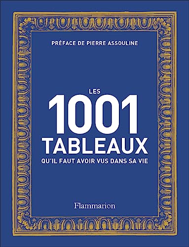 Les 1001 tableaux qu'il faut avoir vus dans sa vie: Nouvelle édition