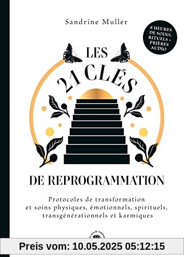 Les 21 clés de reprogrammation: Protocoles de transformation et soins physiques, émotionnels, spirituels, transgénérationnels