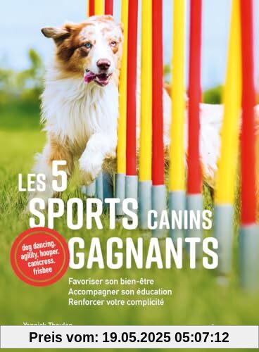 Les 5 sports canins gagnants: Favoriser son bien-être, accompagner son éducation, renforcer votre complicité