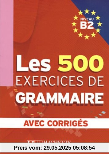 Les 500 Exercices de Grammaire, Niveau B2 Les 500 Exercices de Grammaire, Niveau B2