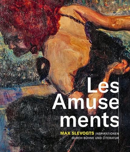 Les Amusements: Max Slevogts Inspirationen durch Bühne und Literatur