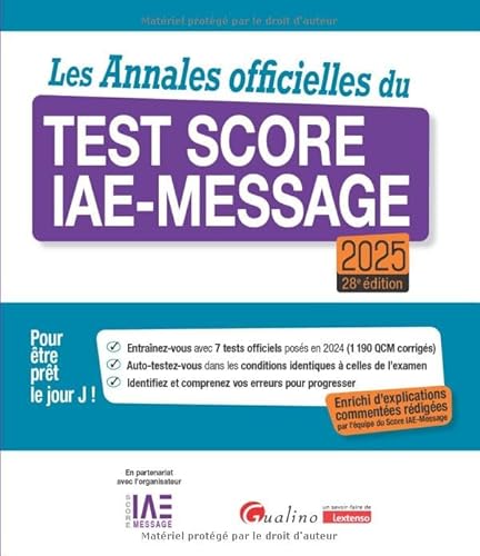 Les Annales officielles du Test Score IAE-Message 2025: 7 tests officiels posés en 2024 pour être prêt le Jour J. Enrichie d'explications commentées ... par l'équipe du Score IAE-Message (2024-2025) von GUALINO