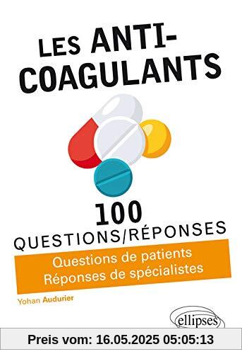 Les Anti-Coagulants: Questions de patients, Réponses de spécialistes (100 Questions/Réponses)