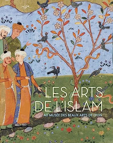 Les Arts de l'Islam: Musée des Beaux-arts de Lyon von Snoeck Publishers