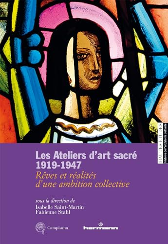 Les Ateliers d'art sacré, 1919-1947: Rêves et réalités d'une ambition collective Les Ateliers d'art sacré, 1919-1947: Rêves et réalités d'une ambition collective von HERMANN