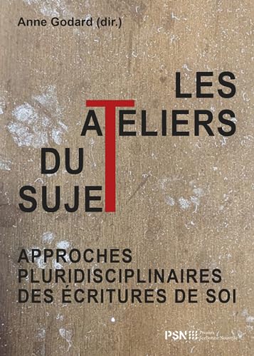 Les Ateliers du sujet: Approches pluridisciplinaires des écritures de soi von SORBONNE PSN