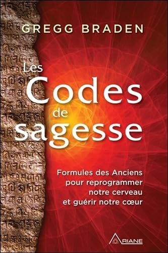 Les Codes de sagesse - Formules des Anciens pour reprogrammer notre cerveau et guérir notre coeur Les Codes de sagesse - Formules des Anciens pour reprogrammer notre cerveau et guérir notre coeur