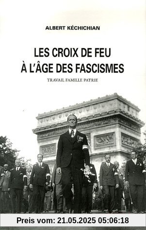 Les Croix-de-Feu à l'âge des fascismes : Travail Famille Patrie