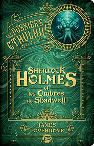 Les Dossiers Cthulhu, T1 : Sherlock Holmes et les ombres de Shadwell von BRAGELONNE