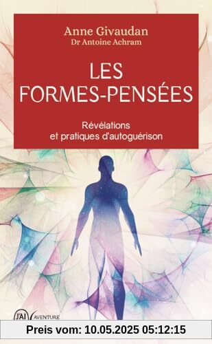 Les Formes-Pensées: Révélations et pratiques d'autoguérison