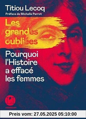 Les Grandes oubliées - Pourquoi l'Histoire a effacé les femmes