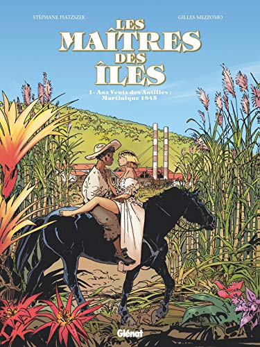 Les Maîtres des Iles - Tome 01: Aux vents des Antilles : Martinique 1846