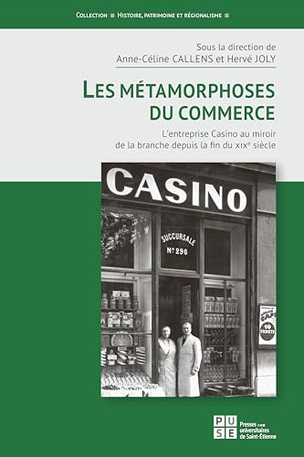 Les Métamorphoses du commerce: L'entreprise Casino au miroir de la branche depuis la fin du XIXe siècle von PU SAINT ETIENN