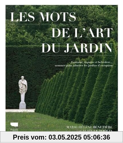 Les Mots de l'art du jardin: Fontaine, topiaire et belvédère : nommer pour admirer les jardins dexception