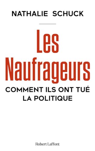 Les Naufrageurs - Comment ils ont tué la politique von ROBERT LAFFONT