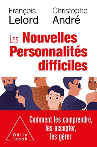 Les Nouvelles personnalités difficiles: Comment les comprendre, les accepter, les gérer