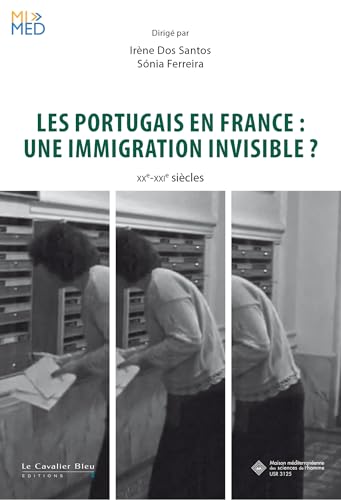 Les Portugais en France : une immigration invisible: XXe-XXIe siècles Les Portugais en France : une immigration invisible: XXe-XXIe siècles von CAVALIER BLEU