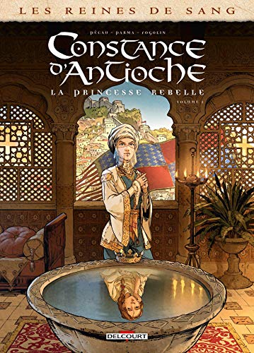 Les Reines de sang - Constance d'Antioche, la Princesse rebelle T01: Volume 1