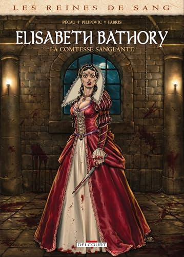 Les Reines de sang - Elisabeth Bathory, la Comtesse sanglante von DELCOURT