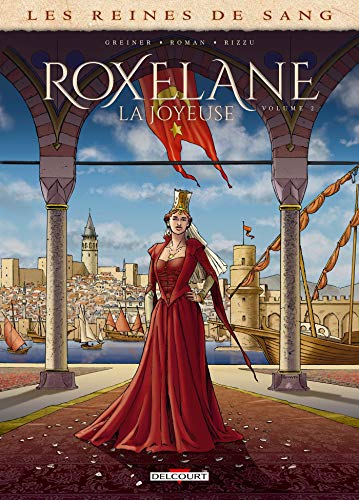 Les Reines de sang - Roxelane, la joyeuse T02: Tome 2 von DELCOURT