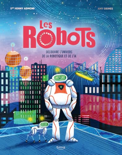 Les Robots: Découvre l'univers de la robotique et de l'IA von KIMANE