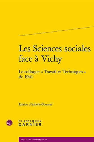 Les Sciences Sociales Face a Vichy: Le Colloque Travail Et Techniques De 1941 (Textes Fondateurs, Band 2) von Classiques Garnier