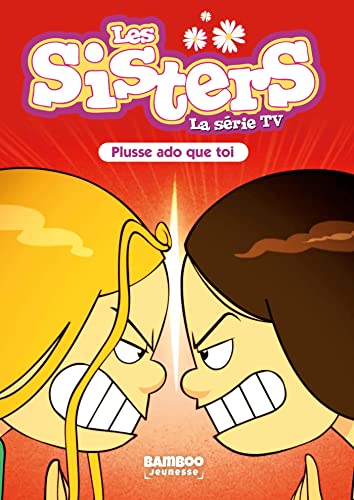 Les Sisters - La Série TV - Poche - tome 55: Plusse ado que toi