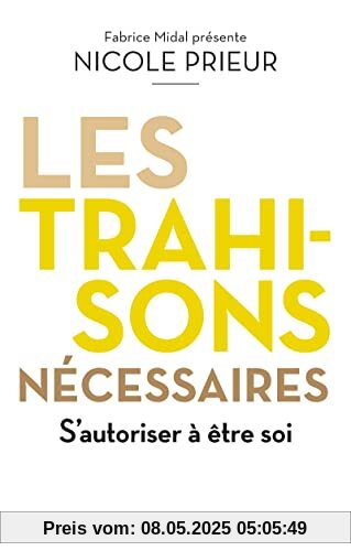 Les Trahisons nécessaires - S'autoriser à être soi: S'autoriser à être soir