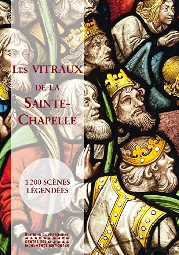 Les Vitraux de la Sainte-Chapelle : 1200 scénes légendées: 1200 scènes légendées