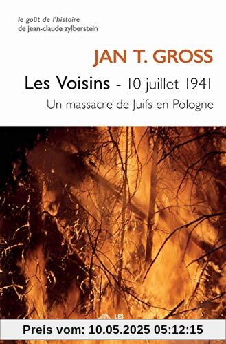 Les Voisins: 10 Juillet 1941. Un Massacre de Juifs En Pologne (Le Gout de l'Histoire)