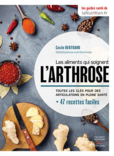 Les aliments qui soignent l'arthrose: Toutes les clés pour les articulations en pleine santé von THIERRY SOUCCAR