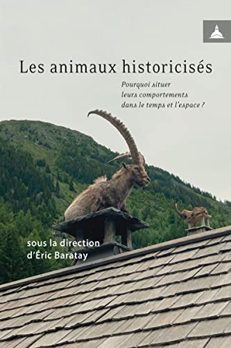 Les animaux historicisés: Pourquoi situer leurs comportements dans le temps et l'espace ? von ED SORBONNE