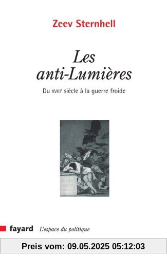 Les anti-Lumières : Du XVIIIe siècle à la guerre froide