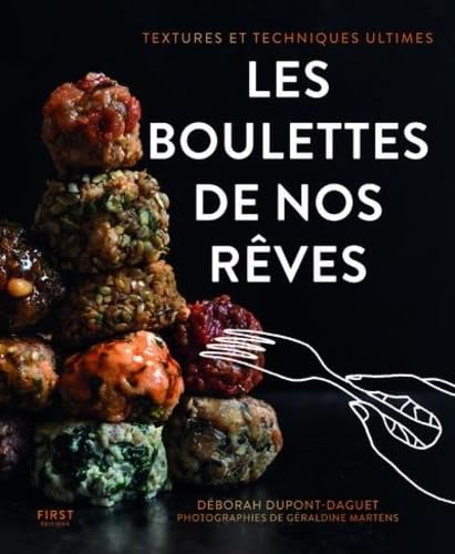 Les boulettes de nos rêves: Textures et techniques ultimes von First