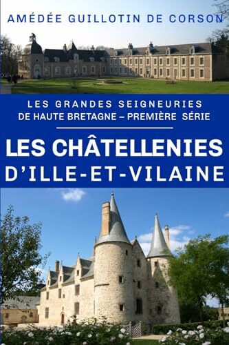 Les châtellenies d'Ille-et-Vilaine: Grandes seigneuries de Haute-Bretagne, première série: Les...