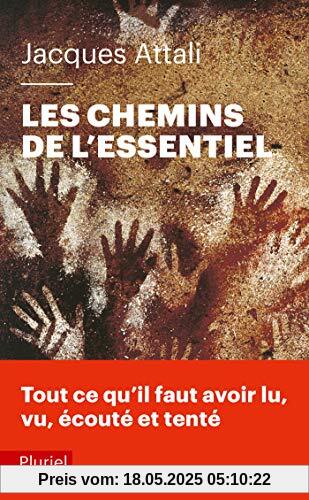 Les chemins de l'essentiel : A lire, voir, entendre, faire, tenter, au moins une fois, pour mener une bonne vie