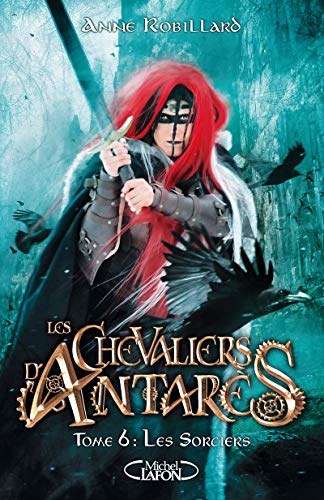 Les chevaliers d'Antarès, Tome 6 : Les sorciers von Michel Lafon