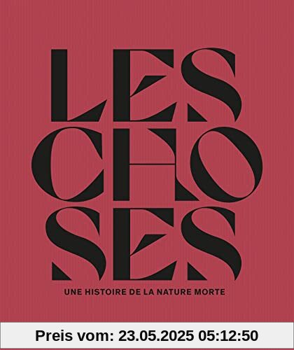 Les choses. Une histoire de la nature morte Les choses. Une histoire de la nature morte