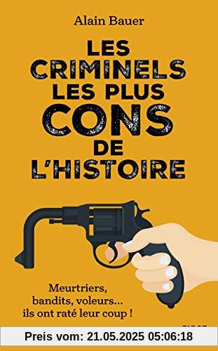 Les criminels les plus cons de l'histoire