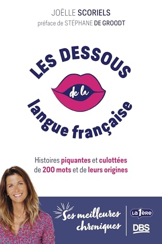 Les dessous de la langue française: Histoires piquantes et culottées de 200 mots et de leurs origines von DE BOECK SUP