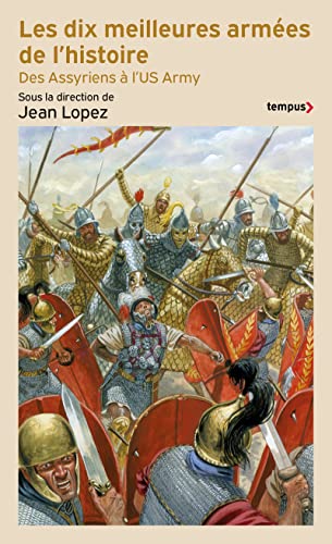 Les dix meilleures armées de l'histoire - Des assyriens à l'US army von TEMPUS PERRIN