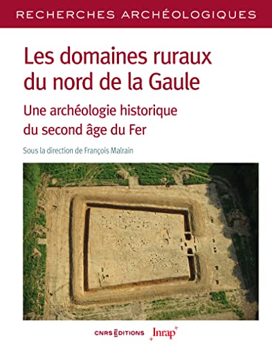 Les domaines ruraux du nord de la Gaule - Une archéologie historique du second âge du Fer Les domaines ruraux du nord de la Gaule - Une archéologie historique du second âge du Fer