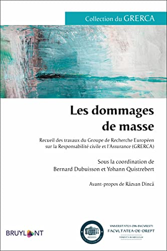 Les dommages de masse: Recueil des travaux du Groupe de Recherche Européen sur la Responsabilité civile et l'Assurance (GRERCA)